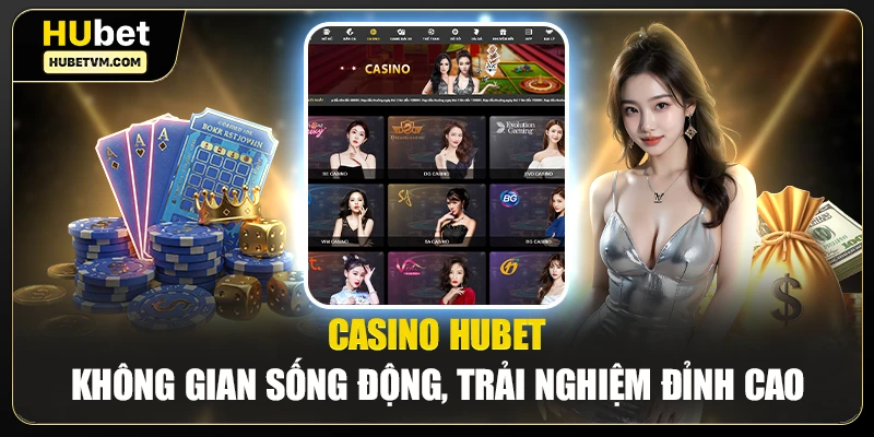 Casino Hubet giúp newbie thoải mái cá cược