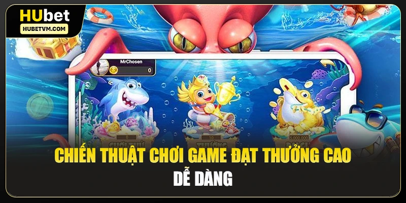 Chiến thuật chơi game đạt thưởng cao dễ dàng