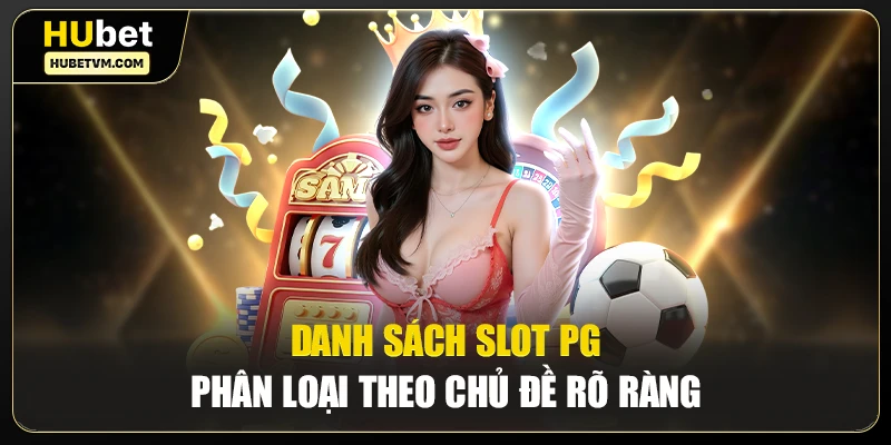 Danh sách slot PG phân loại theo chủ đề rõ ràng