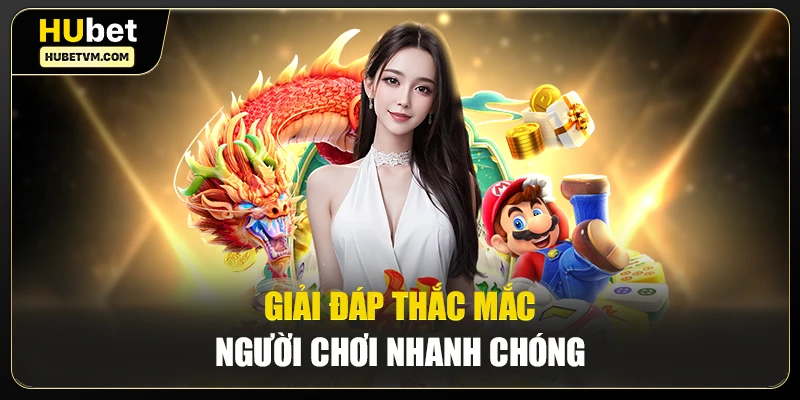 Giải đáp thắc mắc người chơi nhanh chóng