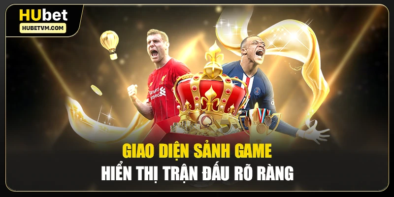 Giao diện sảnh game hiển thị trận đấu rõ ràng