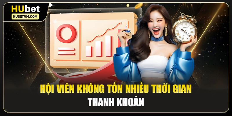 Hội viên không tốn nhiều thời gian thanh khoản
