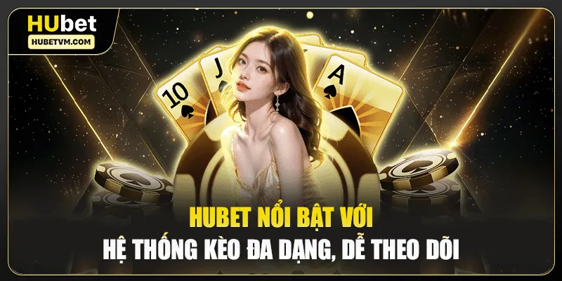 Hubet nổi bật với hệ thống kèo đa dạng, dễ theo dõi