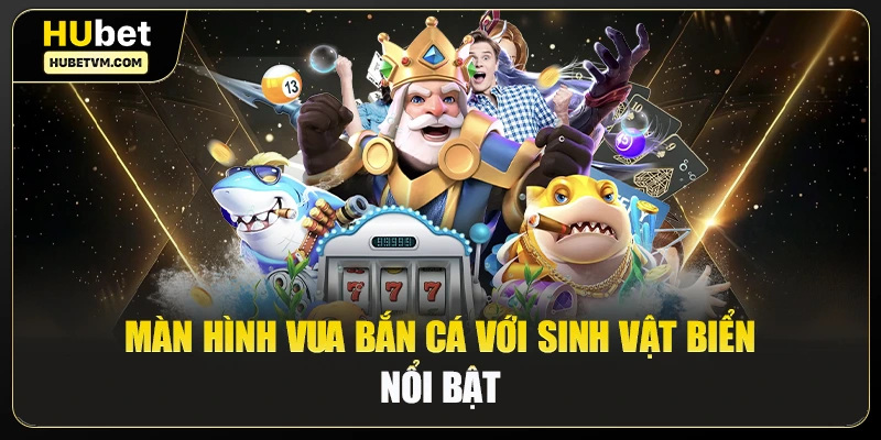 Màn hình vua bắn cá với sinh vật biển nổi bật