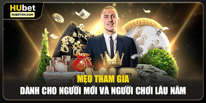 Mẹo tham gia dành cho người mới và người chơi lâu năm