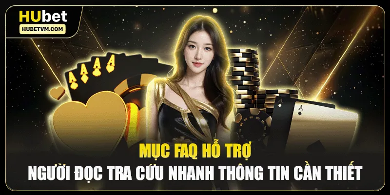 Mục FAQ hỗ trợ người đọc tra cứu nhanh thông tin cần thiết