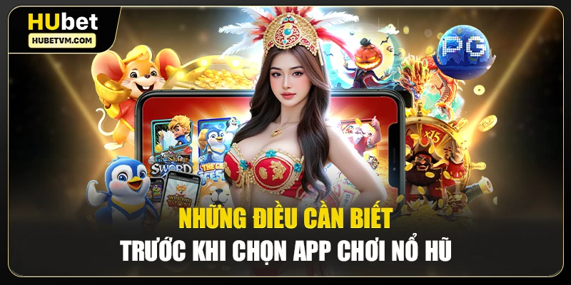 Những điều cần biết trước khi chọn app chơi nổ hũ  