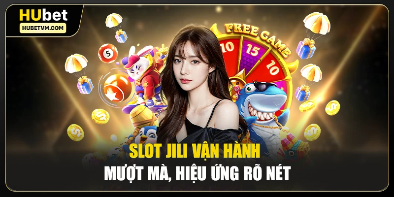 Slot JILI vận hành mượt mà, hiệu ứng rõ nét